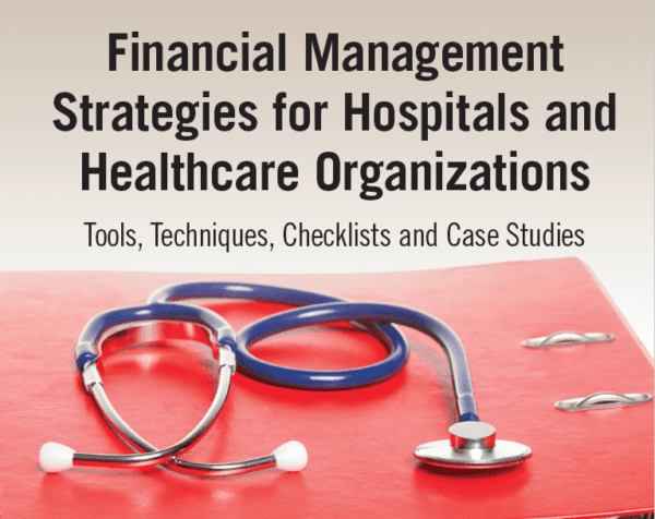 Financial Management Strategies for Hospitals and Healthcare Organizations Tools Techniques